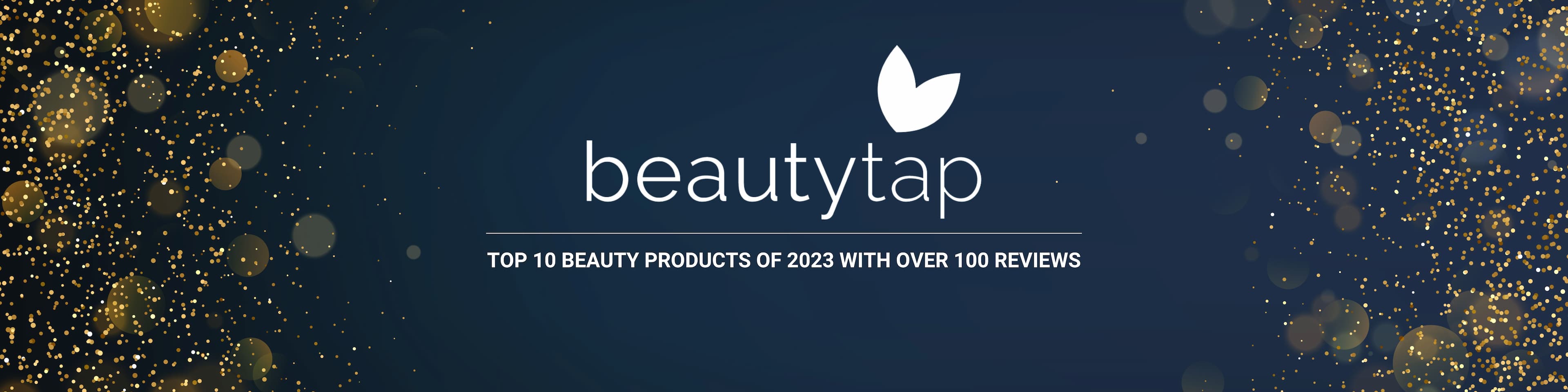 Beautytap Awards - Top 10 Beauty Products of 2023 with Over 100 Reviews